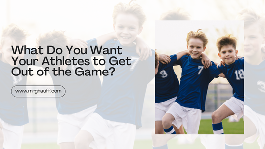 What Do You Want Your Athletes to Get Out of the Game?