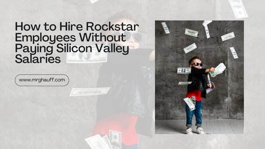 How to Hire Rockstar Employees Without Paying Silicon Valley Salaries