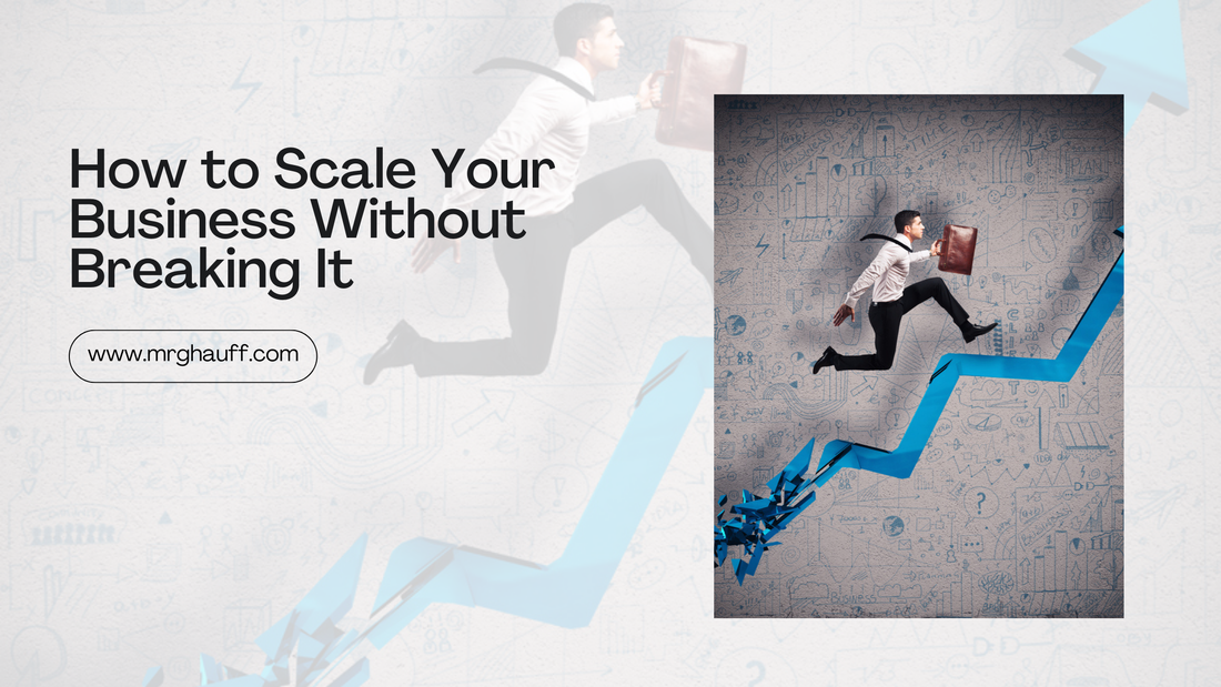 How to Scale Your Business Without Breaking It